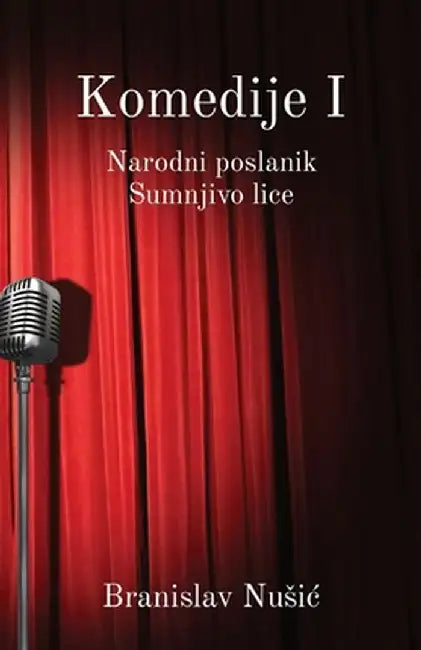Komedije I: Narodni poslanik, Sumnjivo lice by Branislav Nusic