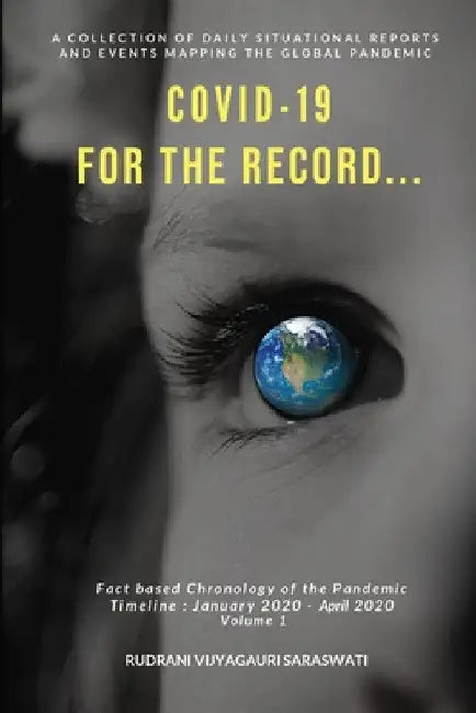 Covid-19 - For the Record: January 2020 - April 2020 by Rudrani Vijyagauri Saraswati