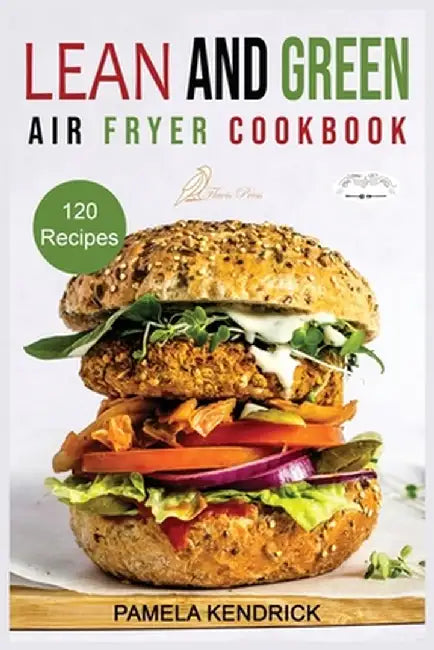 Lean And Green Air Fryer Cookbook: 120 Affordable, Quick & Easy Air Fryer Recipes. 30-Day Meal Plan Included. 1000 Days Fueling Hacks to Help You Keep by Pamela Kendrick