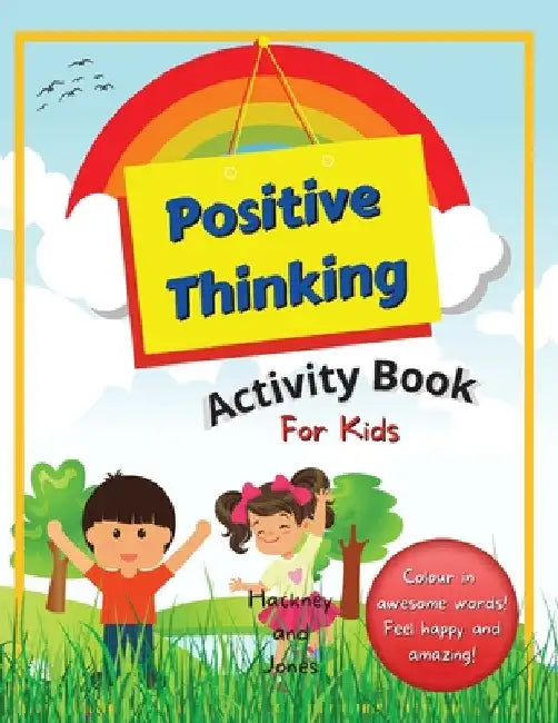 Positive Thinking Activity Book For Kids: Fun, thought-provoking workbook with affirmations, to help your child think positively and become more resil by Hackney And Jones