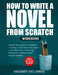 How to Write a Novel from Scratch: Step-by-step workbook for writers to generate ideas and outline a compelling first draft of a fiction story. Simply by Hackney And Jones