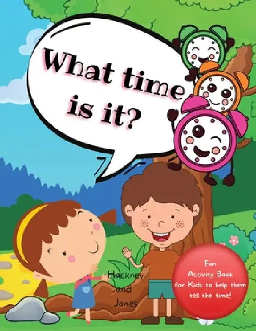 What Time Is It?: A fun activity book for kids to help them tell the time! For kids aged 6+ by Hackney And Jones