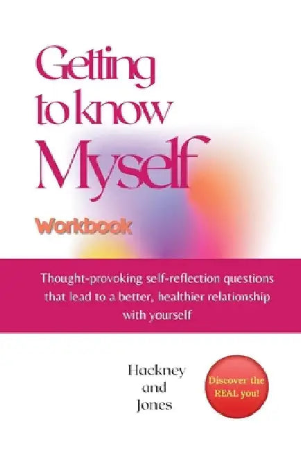 Getting To Know Myself Workbook: Thought-provoking self-reflection questions that lead to a better, healthier relationship with yourself. Discover cur by Hackney And Jones