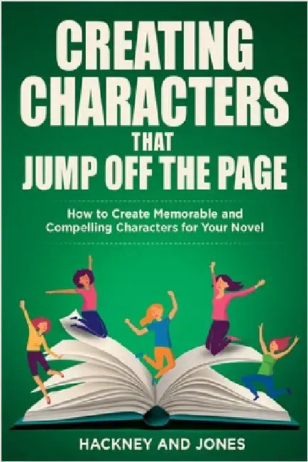Creating Characters That Jump Off The Page: How To Create Memorable And Compelling Characters For Your Novel by Jones, Hackney And