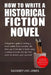 How To Write A Historical Fiction Novel: A Beginner's Guide To Writing A Novel Outline From Scratch. We Take You From Idea To Book Using Creative Prom by Jones, Hackney And