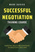 Successful Negotiation Training Course: Essential Skills and Strategies to Negotiate Like a Pro by Mark Davies
