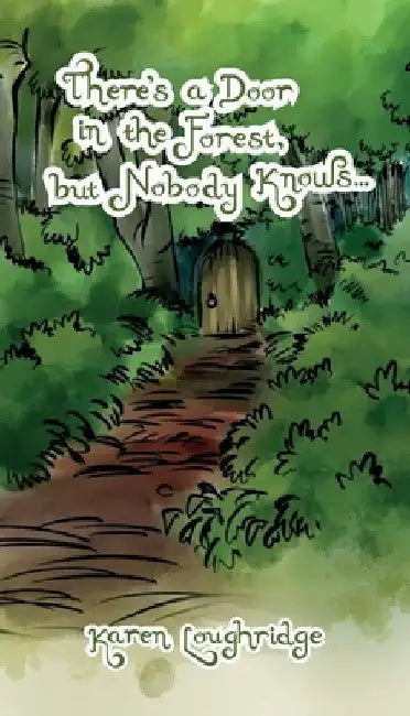 There's a Door in the Forest, but nobody knows... by Karen Loughridge