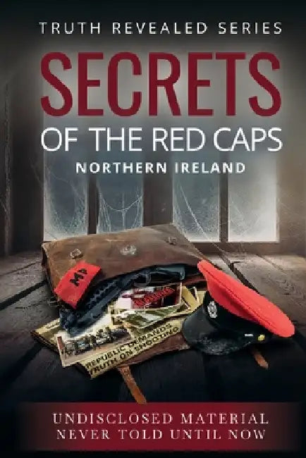 Secrets of the Red Caps: Northern Ireland by Media, Maurice Wylie