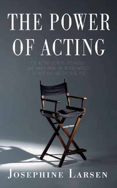 The Power of Acting by Josephine Larsen