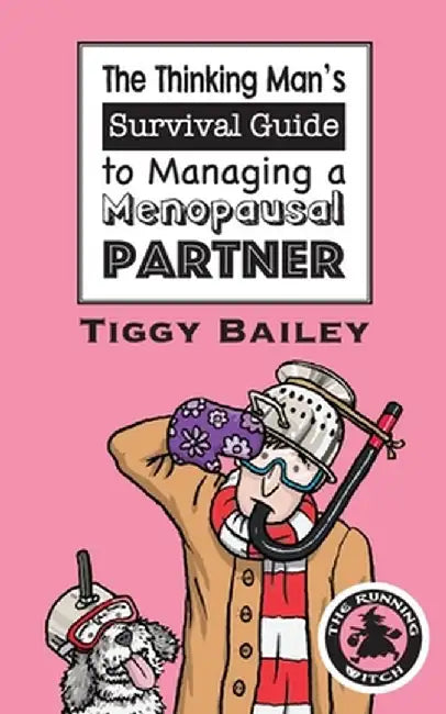 The Thinking Man's Survival Guide to Managing a Menopausal Partner by Tiggy Bailey