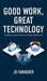 Good Work, Great Technology: Enabling Strategic HR Success Through Digital Tools by Jo Faragher