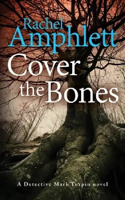 Cover the Bones: A Detective Mark Turpin murder mystery by Rachel Amphlett