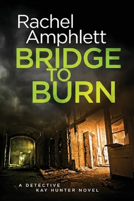 Bridge to Burn: A gripping British detective murder mystery by Rachel Amphlett