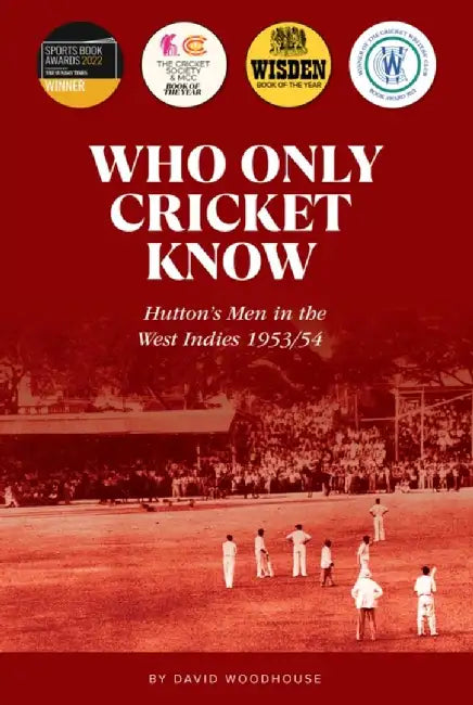 Who Only Cricket Know by David Woodhouse