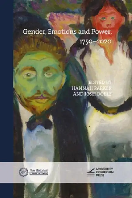 Gender, Emotions and Power, 1750-2020 by Hannah Parker, Josh Doble