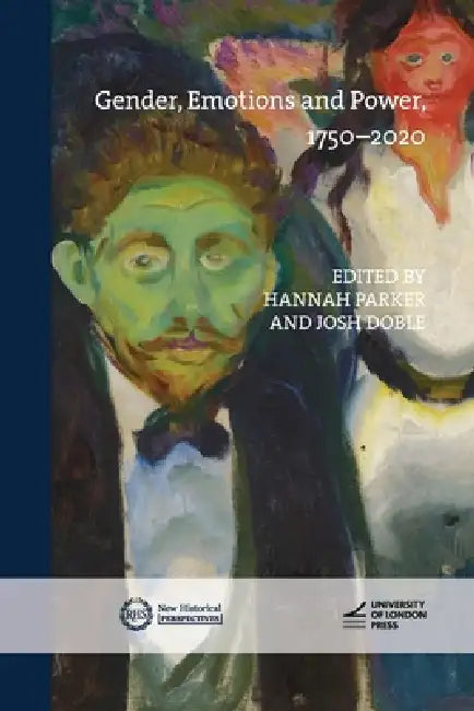 Gender, Emotions and Power, 1750-2020 by Hannah Parker, Josh Doble
