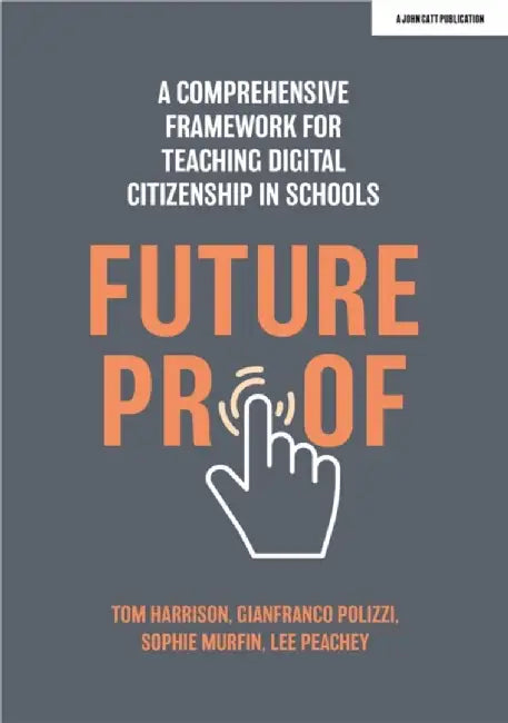 Futureproof: A comprehensive framework for teaching digital citizenship in schools by Gianfranco Polizzi