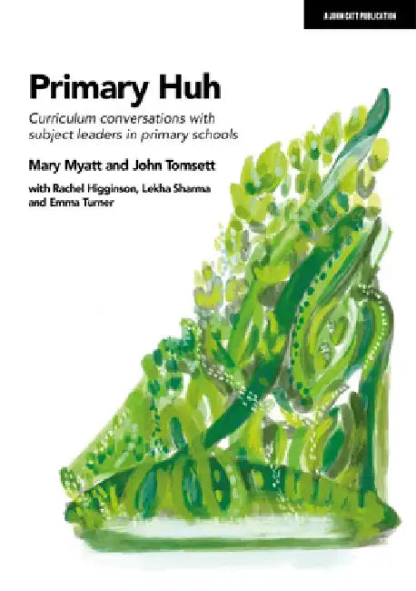 Primary Huh: Curriculum Conversations with Subject Leaders in Primary Schools by Mary Myatt