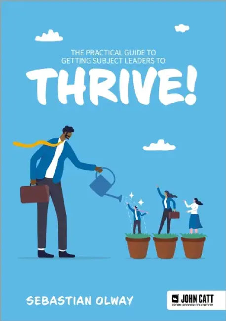 The Practical Guide to Getting Subject Leaders to THRIVE! by Sebastian Olway