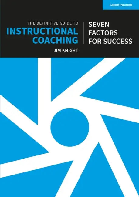 The Definitive Guide to Instructional Coaching: Seven factors for success (UK edition) by Jim Knight