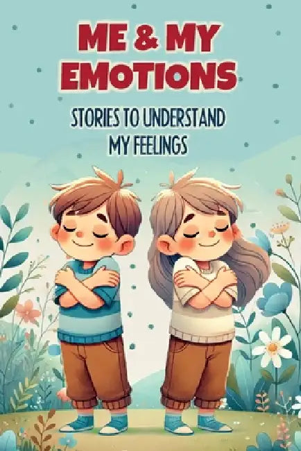 Me & My Emotions: Stories to Understand My Feelings: Inspiring stories to help children understand their emotions by Big Bee