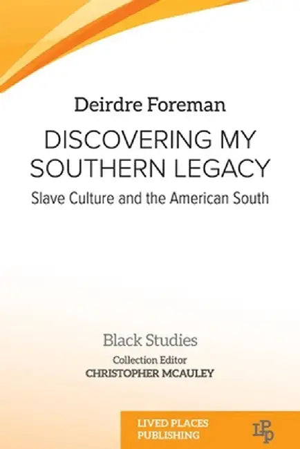 Discovering My Southern Legacy: Slave Culture and the American South by Deirdre Foreman