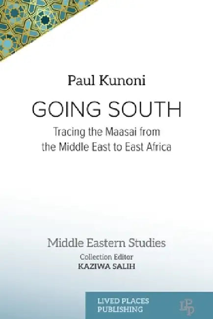 Going South: Tracing the Maasai from the Middle East to East Africa by Paul Kunoni