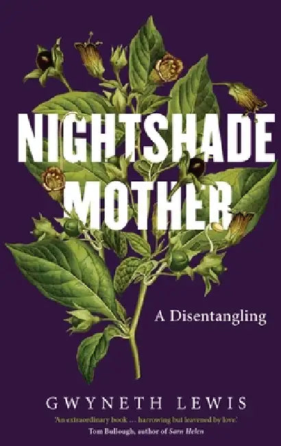 Nightshade Mother: A Disentangling by Gwyneth Lewis