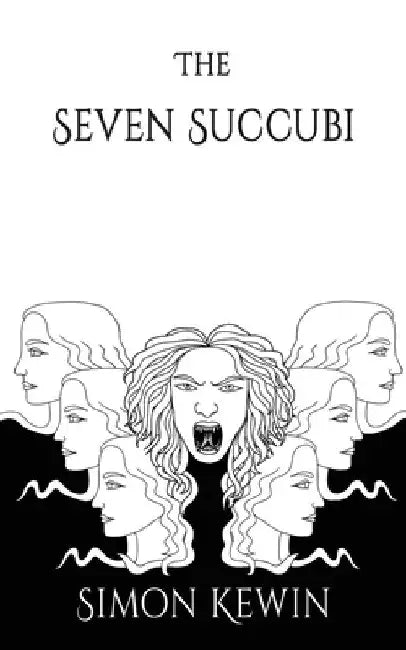The Seven Succubi: the second story of Her Majesty's Office of the Witchfinder General, protecting the public from the unnatural since 1645 by Simon Kewin