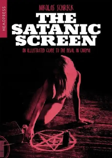 The Satanic Screen: An Illustrated Guide to the Devil in Cinema by Nikolas Schreck