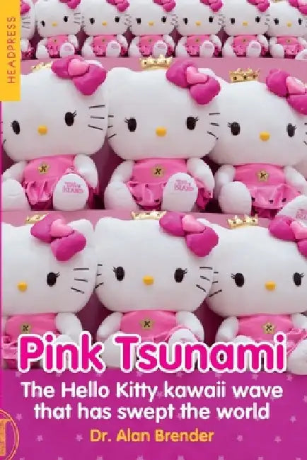 Pink Tsunami: The Hello Kitty Kawaii Wave That Has Swept the World by Alan Brender