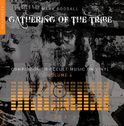 Gathering of the Tribe: Sex: Companion to Occult Music on Vinyl Volume 4 by Mark Goodall