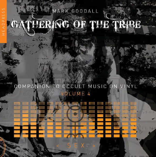 Gathering of the Tribe: Sex: Companion to Occult Music on Vinyl Volume 4 by Mark Goodall