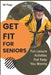 Get Fit for Seniors: Fun Leisure Activities that Keep You Moving by Alf Page