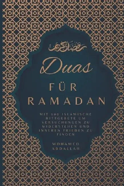 Duas Für Ramadan Mit 100 Islamische Bittgebete um Versuchungen zu Widerstehen und Inneren Frieden zu Finden: Steigern Sie Ihr Spirituelles Wachstum du by Mohamed Abdallah