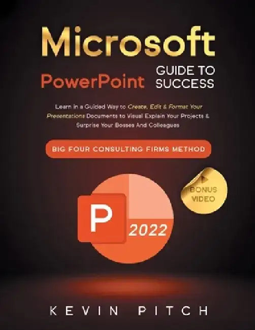 Microsoft PowerPoint Guide for Success: Learn in a Guided Way to Create, Edit & Format Your Presentations Documents to Visual Explain Your Projects & by Kevin Pitch