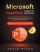 Microsoft PowerPoint Guide for Success: Learn in a Guided Way to Create, Edit & Format Your Presentations Documents to Visual Explain Your Projects & by Kevin Pitch