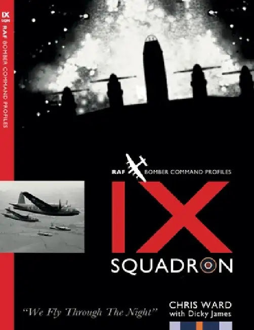 IX Squadron Profile: RAF Bomber Command Squadron Profiles by Dicky James, Chris Ward