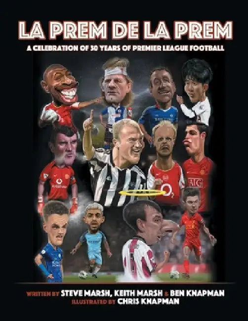 La Prem De La Prem: A tribute to 30 Years of The Premier League by Steve Marsh