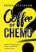 Coffee or Chemo? by Edina Atkinson