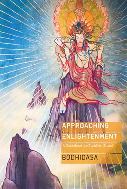 Approaching Enlightenment: A Guidebook for Buddhist Ritual by Bodhidasa Bodhidasa
