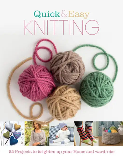 Quick and Easy Knitting: 52 Projects to Brighten Up Your Home and Wardrobe by Katharine Marsh