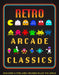 Retro Arcade Classics: Discover a Time When Arcades Ruled the World by Darran Jones