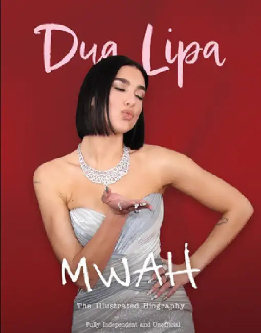 Mwah - Dua Lipa: The Illustrated Biography by Carolyn McHugh