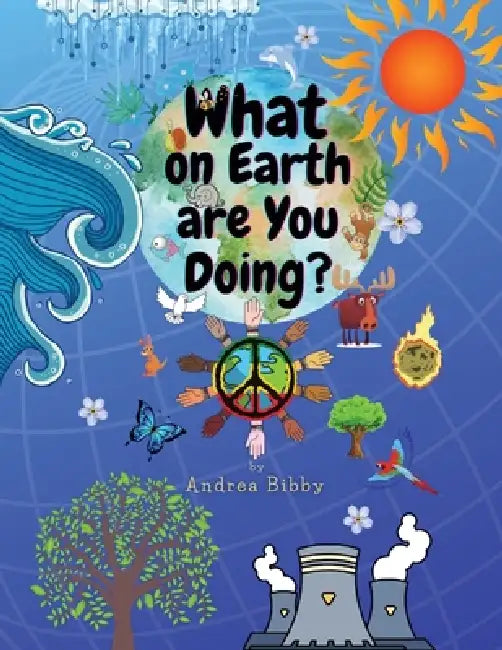 What on Earth Are You Doing? by Andrea Bibby