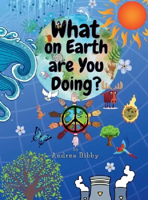 What on Earth Are You Doing? by Andrea Bibby