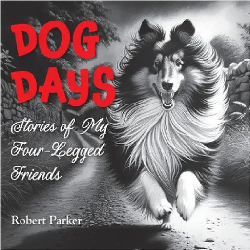 Dog Days: Stories of My Four-Legged Friends by Parker, Robert