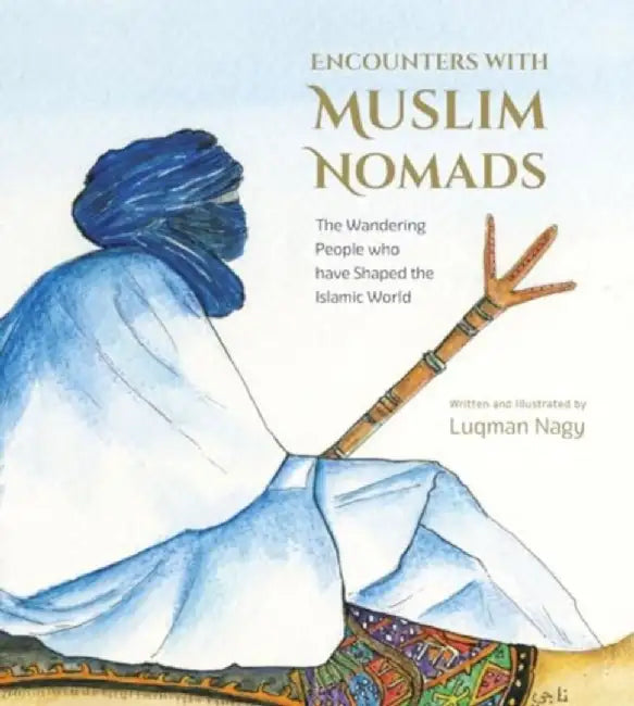 Encounters with Muslim Nomads by Luqman Nagy
