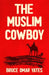 The Muslim Cowboy by Bruce Omar Yates