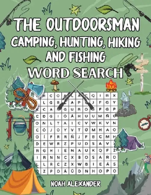 The Outdoorsman, Camping, Hunting, Hiking and Fishing by Noah Alexander
